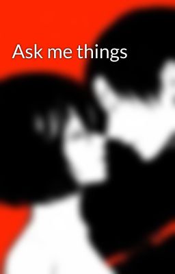 Ask me things