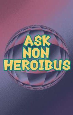 Ask Non heroibus