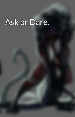 Ask or Dare.