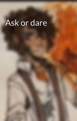 Ask or dare