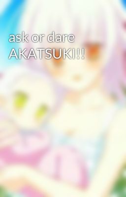 ask or dare AKATSUKI!!