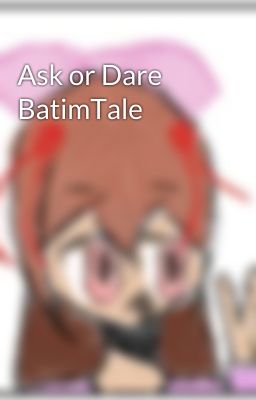 Ask or Dare BatimTale