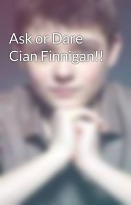 Ask or Dare Cian Finnigan!!