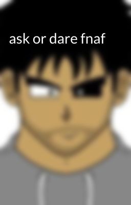 ask or dare fnaf