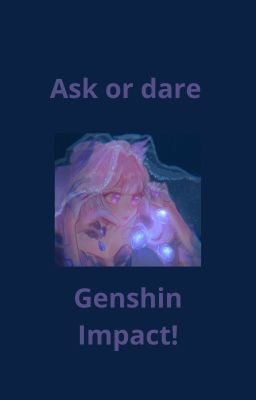 Ask or dare - Genshin Impact