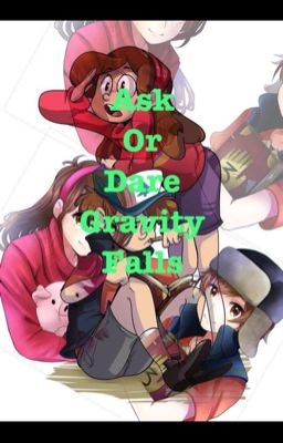 Ask or dare Gravity Falls