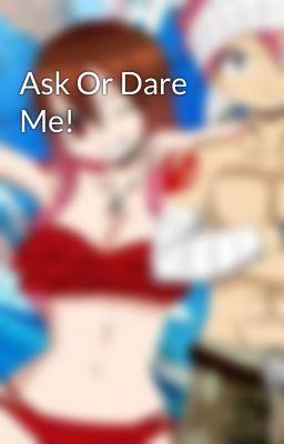 Ask Or Dare Me!