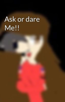 Ask or dare Me!!