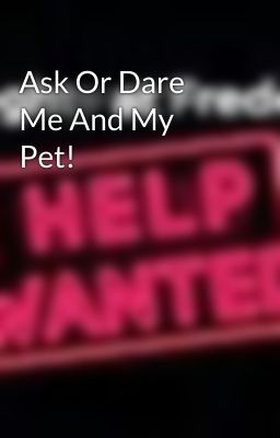 Ask Or Dare Me And My Pet!