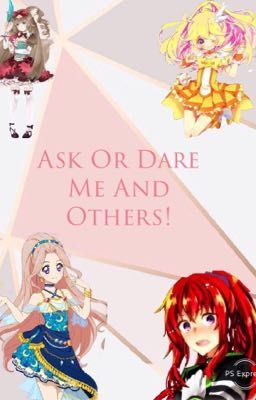 Ask Or Dare Me And Others!