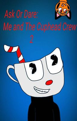 Ask Or Dare: Me And The Cuphead Crew 2 (SLOW UPDATES!)