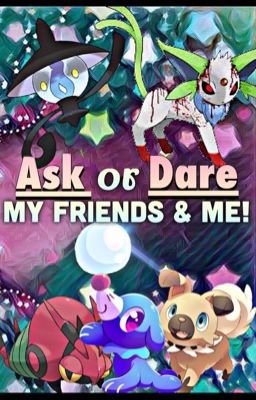 Ask or Dare My Friends and Me!