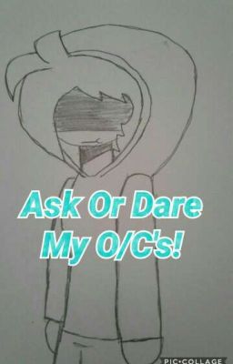 Ask Or Dare My O/C's!