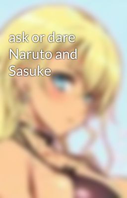 ask or dare Naruto and Sasuke