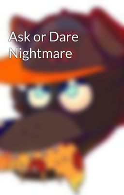 Ask or Dare Nightmare