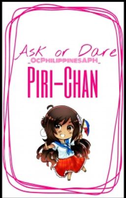 Ask Or Dare Piri-Chan!