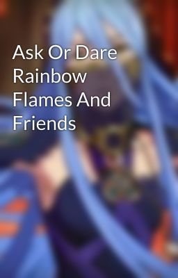 Ask Or Dare Rainbow Flames And Friends