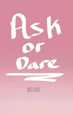 Ask Or Dare!  [read desc]