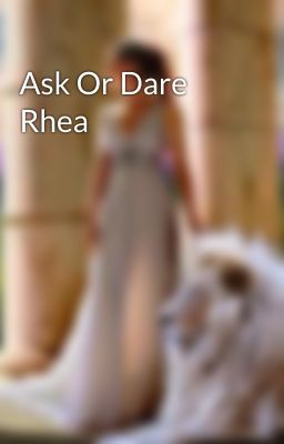 Ask Or Dare Rhea