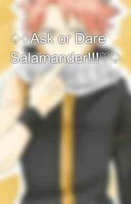 ♤♢Ask or Dare Salamander!!!♡♧