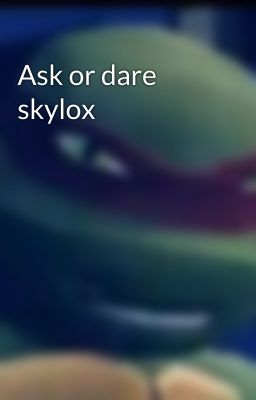 Ask or dare skylox