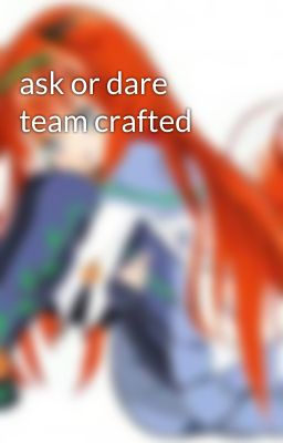 ask or dare team crafted