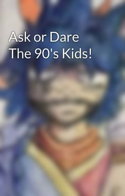 Ask or Dare The 90's Kids!