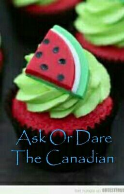 Ask Or Dare The Canadian