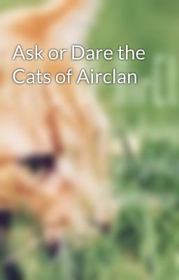 Ask or Dare the Cats of Airclan