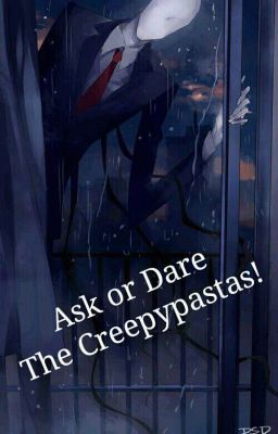 Ask or Dare the Creepypastas!