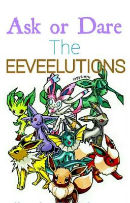 Ask or Dare The Eeveelutions [DISCONTINUED]