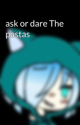 ask or dare The pastas