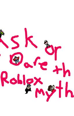 Ask or Dare the ROBLOX MYTHS(+some Myth Hunters)