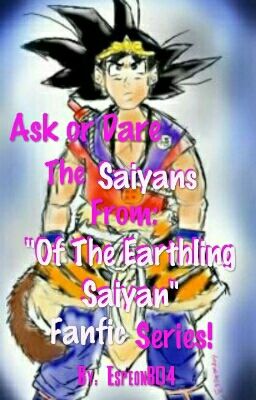 Ask or Dare The Saiyans from: 