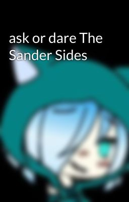 ask or dare The Sander Sides