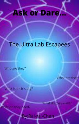 Ask or Dare the Ultra Lab Escapees!