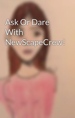 Ask Or Dare With NewScapeCrew!