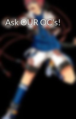 Ask OUR OC's!