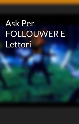 Ask Per FOLLOUWER E Lettori 