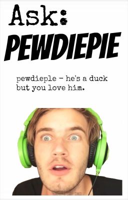 Ask PewDiePie (OPEN)