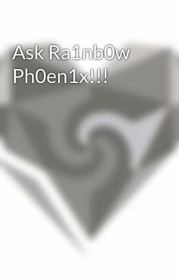 Ask Ra1nb0w Ph0en1x!!!