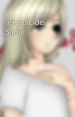 ask suicide Sadie