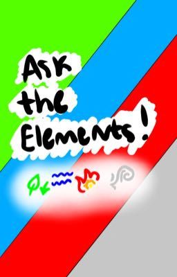 Ask the Elements! - Fire, Water, Earth, Wind -