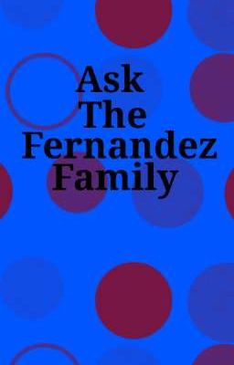 Ask the Fernandez Family! 