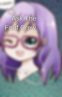 🍕Ask The Fnaf Crew🍕