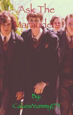 Ask the Marauders. 