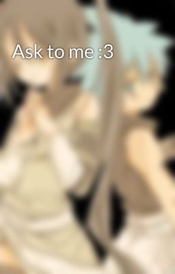 Ask to me :3