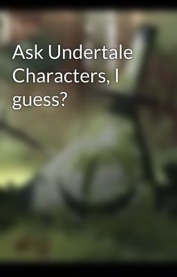 Ask Undertale Characters, I guess?