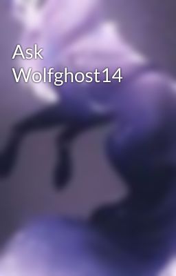 Ask Wolfghost14