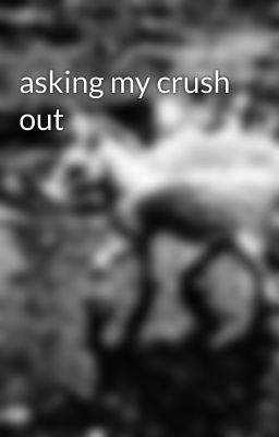 asking my crush out